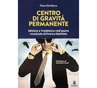 Libri De Marco Flavio - Centro Di Gravita Permanente. Mistica E Tradizione Nell'