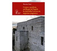 Centro e periferia nel Regno di Napoli: la città della Cava in età angioino-arag