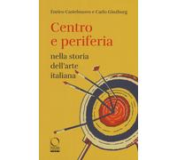Centro e periferia nella storia dell'arte italiana - [Officina Libraria]