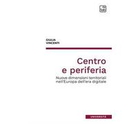 Centro e periferia. Nuove dimensioni territoriali nell'Europa dell'era digitale