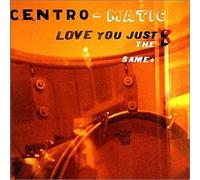 Centro-Matic - Love You Just the Same