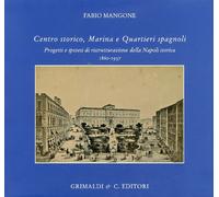 Centro storico, marina e quartieri spagnoli. Progetti e ipotesi di ristrutturazione della Napoli storica 1860-1937