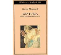 Centuria. Cento piccoli romanzi fiume - Manganelli Giorgio