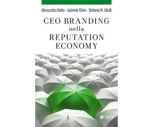 CEO branding nella reputation economy - Detto Alessandro, Ghini Gabriele, ...