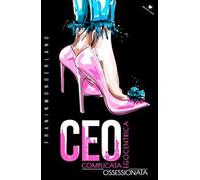 CEO. Complicata. Egocentrica. Ossessionata