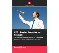 CEO - Diretor Executivo de Execução: CEO agora como 'Chief Execution Officer'. A denominação alterada leva a histórias da experiência como consultor