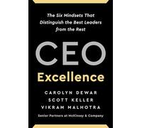 CEO Excellence: The Six Mindsets That Distinguish the Best Leaders