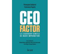 CEO factor. La leadership gentile dei nuovi imprenditori