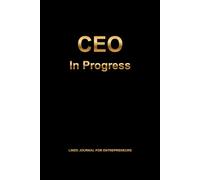 CEO In Progress: Lined Journal for Entrepreneurs: Daily Planner & Growth Notebook to Track Goals, Leadership Progress, and Business Ideas