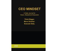 CEO Mindset: A Daily Journal for Vision, Discipline & Execution