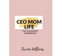 CEO MOM LIFE: The Alignment Workbook