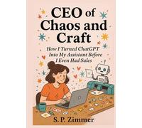 CEO of Chaos and Craft - How I Turned ChatGPT Into My Assistant Before I Even Had Sales (Creative Small Business Survival with AI - Etsy, Stickers, ... even start selling - learn how to use ChatGPT