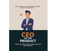 CEO of the Product: How to Build Great Products and Lead with Impact in 2025