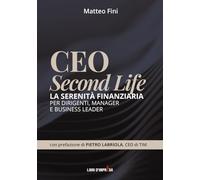 CEO SECOND LIFE: La serenità finanziaria per dirigenti, manager e business leader