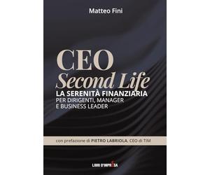 CEO SECOND LIFE: La serenità finanziaria per dirigenti, manager e business leader
