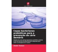 Cepas bacterianas probióticas para a prevenção da cárie dentária: Seleção de uma estirpe bacteriana probiótica potente e de uma forma de administração adequada para inibir os estreptococos mutans