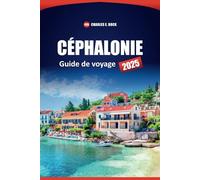 CÉPHALONIE Guide de voyage 2025: Explorez les principales attractions, les plages, la culture locale et les conseils pratiques sur cette île grecque pour vos prochaines vacances