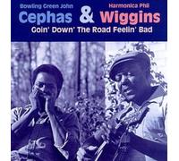Cephas/Wiggins - Goin' Down The Road Feelin' Ba