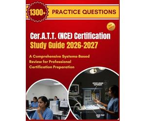 Cer.A.T.T. (NCE) Certification Study Guide 2026-2027: A Comprehensive Systems-Based Review for Professional Certification Preparation