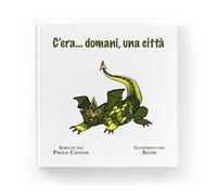 C'era... domani, una città. Ediz. illustrata