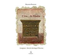 C'era... la Madia. Lunigiana. Storie di cibo lungo il Taverone