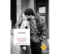 C'era l'amore a Sarajevo. Un romanzo dentro l'assedio