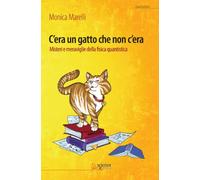 C'era un gatto che non c'era. Misteri e meraviglie della fisica quantistica