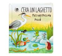 C'era un laghetto piccino piccino picciò. Ediz. a colori
