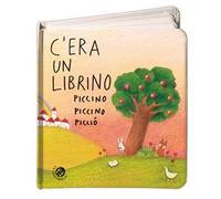 C'era un librino piccino piccino picciò. Ediz. illustrata
