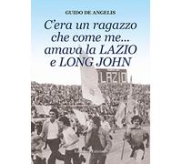 C'era un ragazzo che come me... amava la Lazio e Long John
