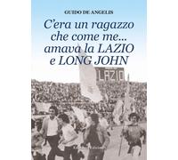 C'era un ragazzo che come me... amava la Lazio e Long John [Paperback] [Dec 16,