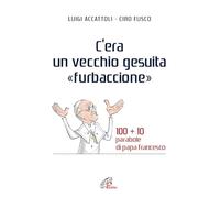 C'era un vecchio gesuita «furbaccione». 100 + 10 parabole di papa Francesco
