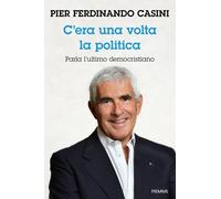 C'era un volta la politica. Parla l’ultimo democristiano [Hardcover] [Jan 17, 20