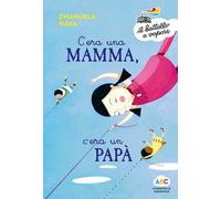 C'era una mamma, c'era un papà.... Ediz. a colori