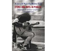 C'era una nota in Puglia. Antologia di scrittori pugliesi contemporanei