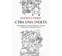 C'era una svolta. Cosa hanno in comune Andersen, i Grimm e Perrault con Disney? Niente