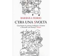 C'era una svolta. Cosa hanno in comune Andersen, i Grimm e Perrault con Disney? Niente