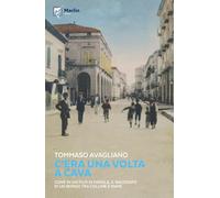 C'era una volta a Cava. Come in un film di parole, il racconto di un borgo tra colline e mare