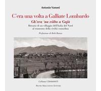 C'era una volta a Galliate Lombardo. Ritratto di un villaggio dell'Italia del Nord al tramonto della civiltà contadina