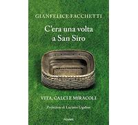 C'era una volta a San Siro. Vita, calci e miracoli