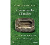C'era una volta a San Siro. Vita, calci e miracoli