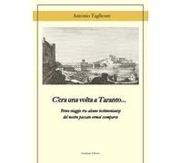 C'era una volta a Taranto... Breve viaggio tra alcune testimonianze del del nostro passato ormai scomparse
