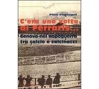 C'era una volta al Ferraris... Genova nel dopoguerra tra calcio e calcinacci