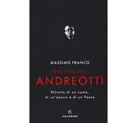 C'era una volta Andreotti. Ritratto di un uomo, di un'epoca e di un Paese