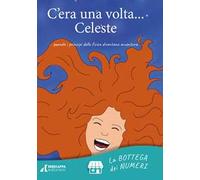 C'era una volta... Celeste. quando i principi della fisica diventano avventura. Ediz. illustrata