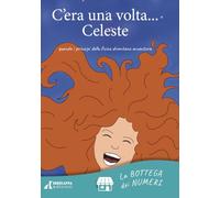 C'era una volta... Celeste. quando i principi della fisica diventano avventura. Ediz. illustrata