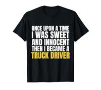 C'era Una Volta Che Ero Dolce, Poi Sono diventato Un Camionista Maglietta