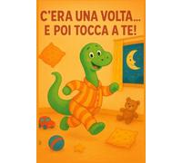 C'era una volta... e poi tocca a te! - ( Un Brontosauro in pigiama ): Libro creativo per bambini 5-7 anni in su: inventa storie, disegna personaggi e avventure piene di fantasia