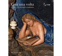 CERA UNA VOLTA. I MEDICI E LE ARTI DELLA CEROPLASTICA - CONTICELLI VALENTINA -