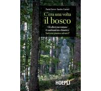 C'era una volta il bosco. Gli alberi raccontano il cambiamento climatico: sarà una pianta a salvarci?